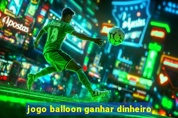 jogo balloon ganhar dinheiro